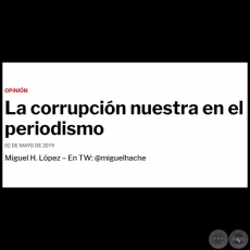 LA CORRUPCIÓN NUESTRA EN EL PERIODISMO - Por MIGUEL H. LÓPEZ - Jueves, 02 de Mayo de 2019